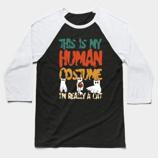 THIS IS MY HUMAN COSTUME I'M REALLY A CAT Baseball T-Shirt